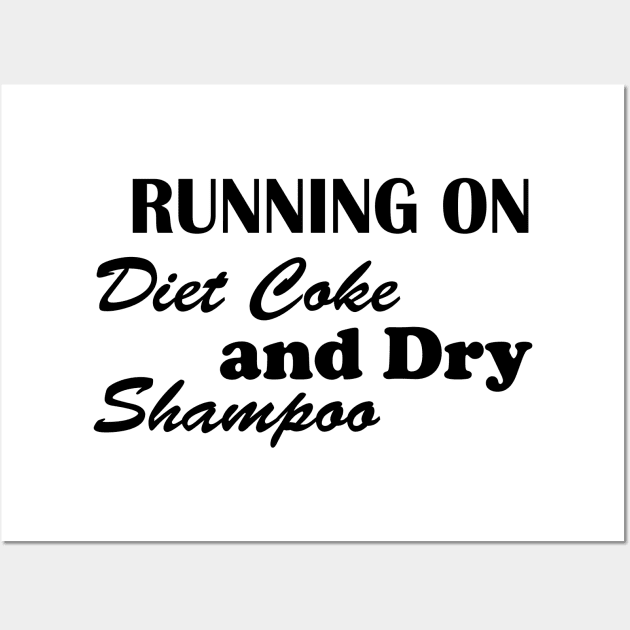 Running on diet coke and dry shampoo Wall Art by T-shirtlifestyle